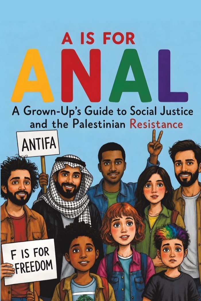 Cover of A is for Anal: a cheerful children's-book-style illustration of protesters holding signs reading ANTIFA and F is for Freedom.